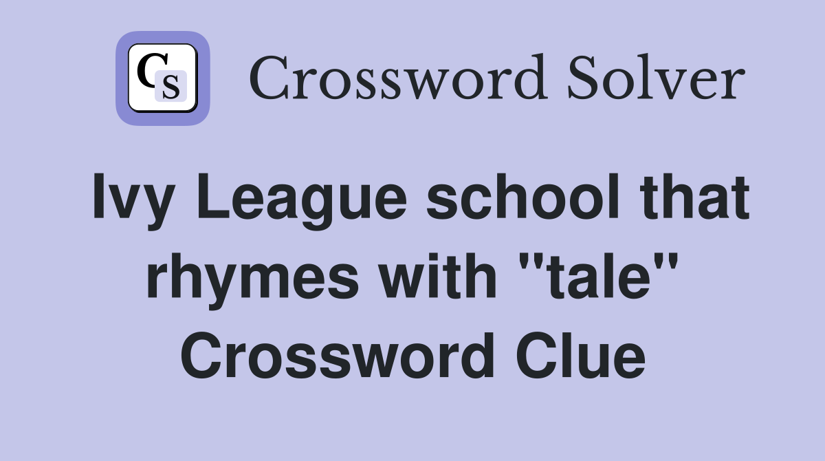 Ivy League school that rhymes with "tale" Crossword Clue