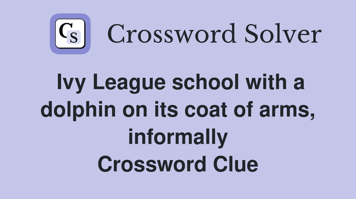 Ivy League school with a dolphin on its coat of arms, informally Crossword Clue
