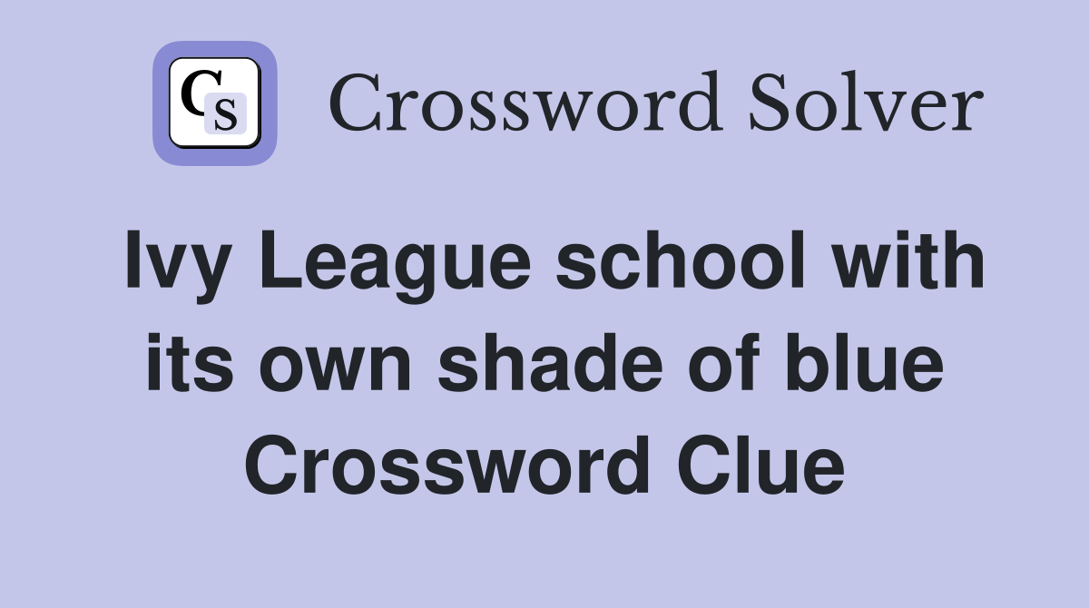 Ivy League school with its own shade of blue Crossword Clue