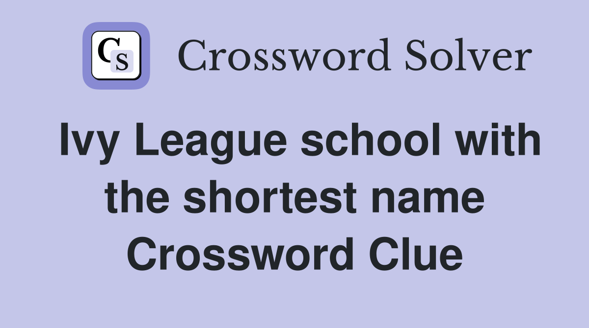 Ivy League school with the shortest name Crossword Clue