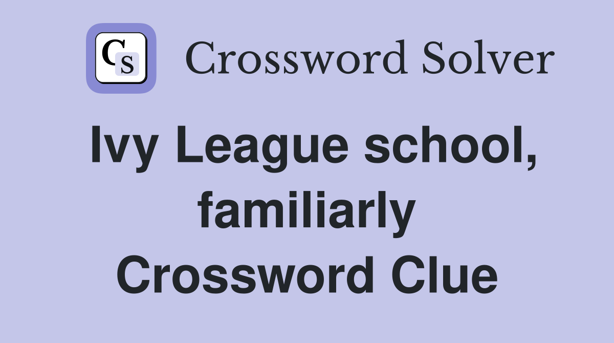 Ivy League school, familiarly Crossword Clue