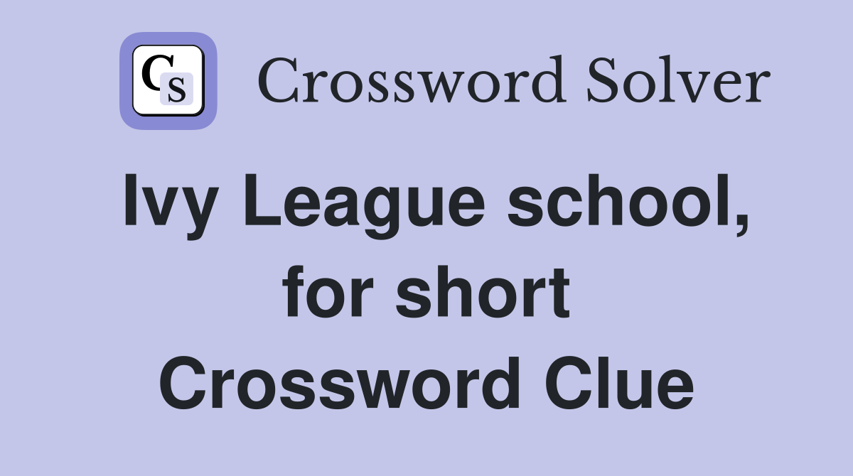 Ivy League school, for short Crossword Clue