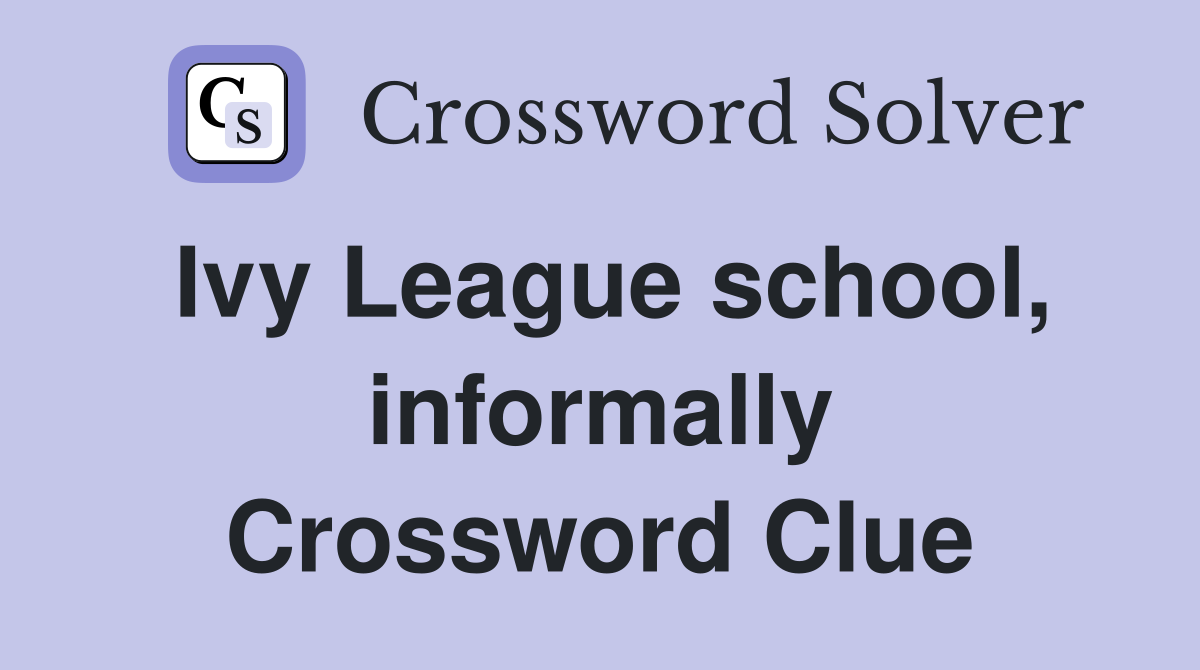 Ivy League school, informally Crossword Clue