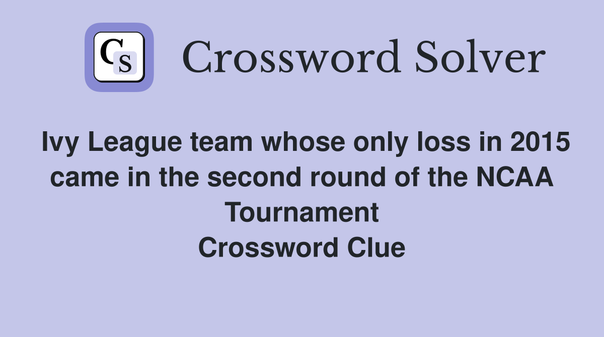 Ivy League team whose only loss in 2015 came in the second round of the NCAA Tournament Crossword Clue