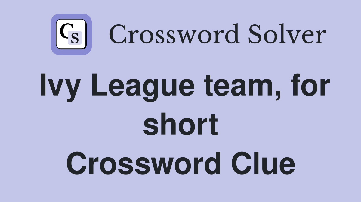 Ivy League team, for short Crossword Clue