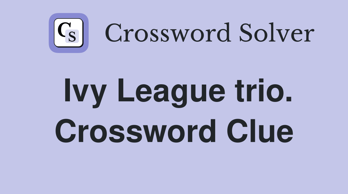 Ivy League trio. Crossword Clue