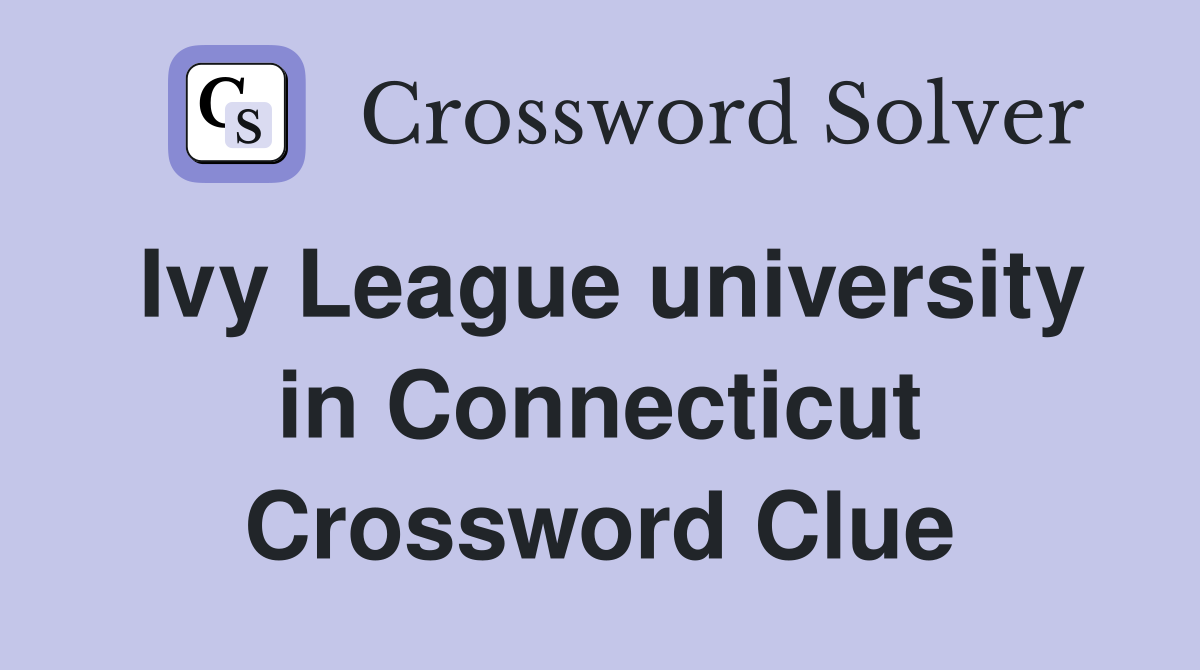 Ivy League university in Connecticut Crossword Clue
