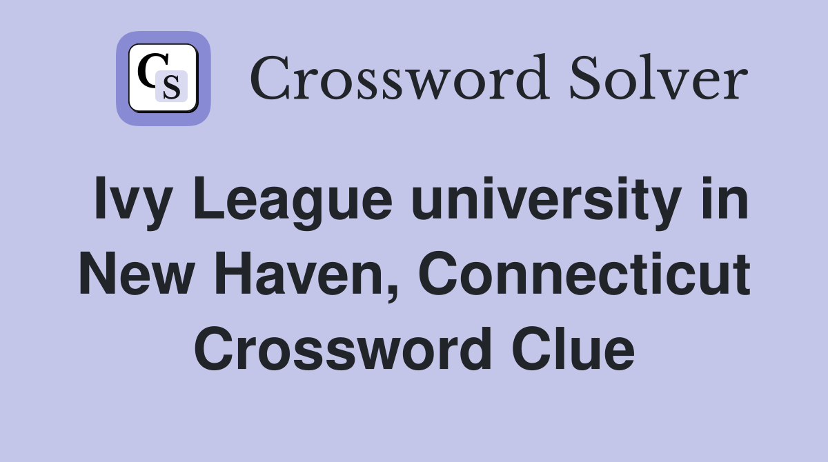 Ivy League university in New Haven, Connecticut Crossword Clue
