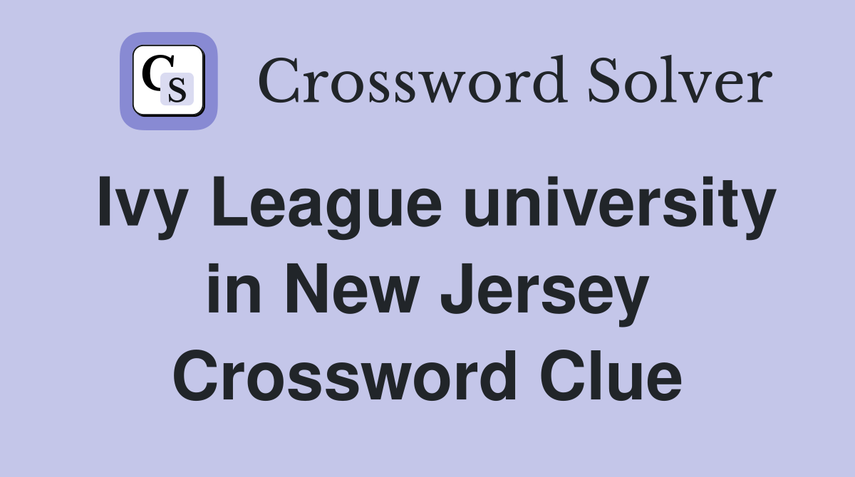 Ivy League university in New Jersey Crossword Clue