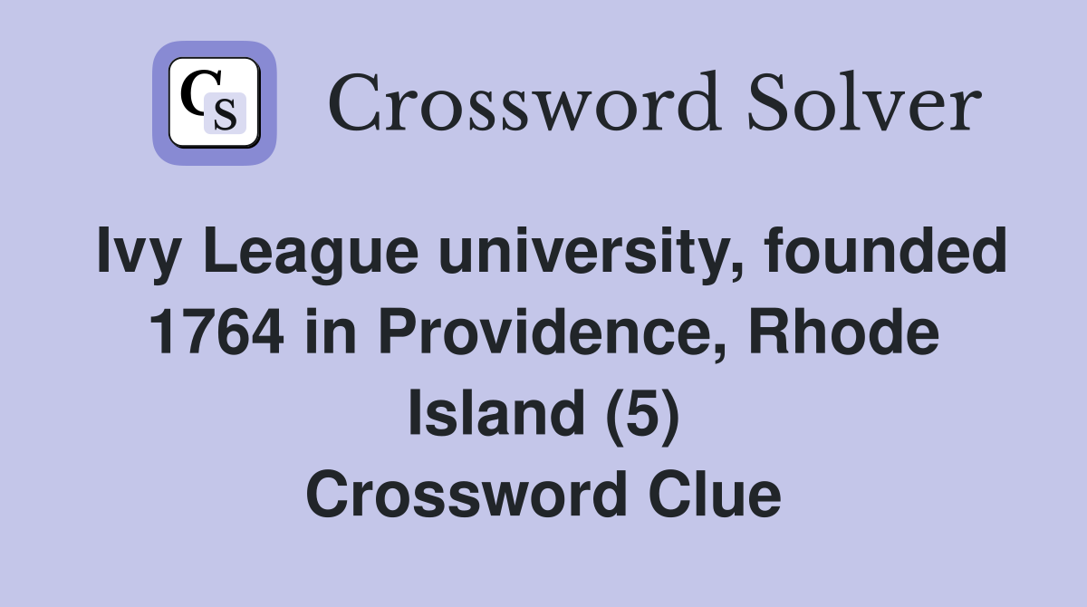 Ivy League university, founded 1764 in Providence, Rhode Island (5) Crossword Clue