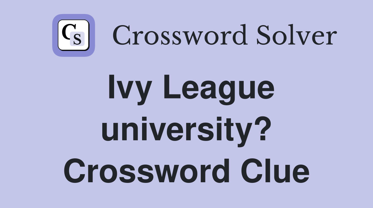 Ivy League university? Crossword Clue
