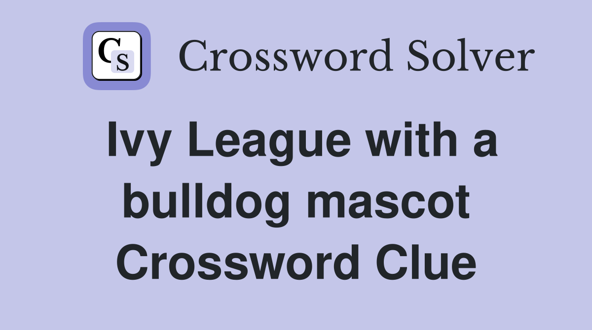 Ivy League with a bulldog mascot Crossword Clue