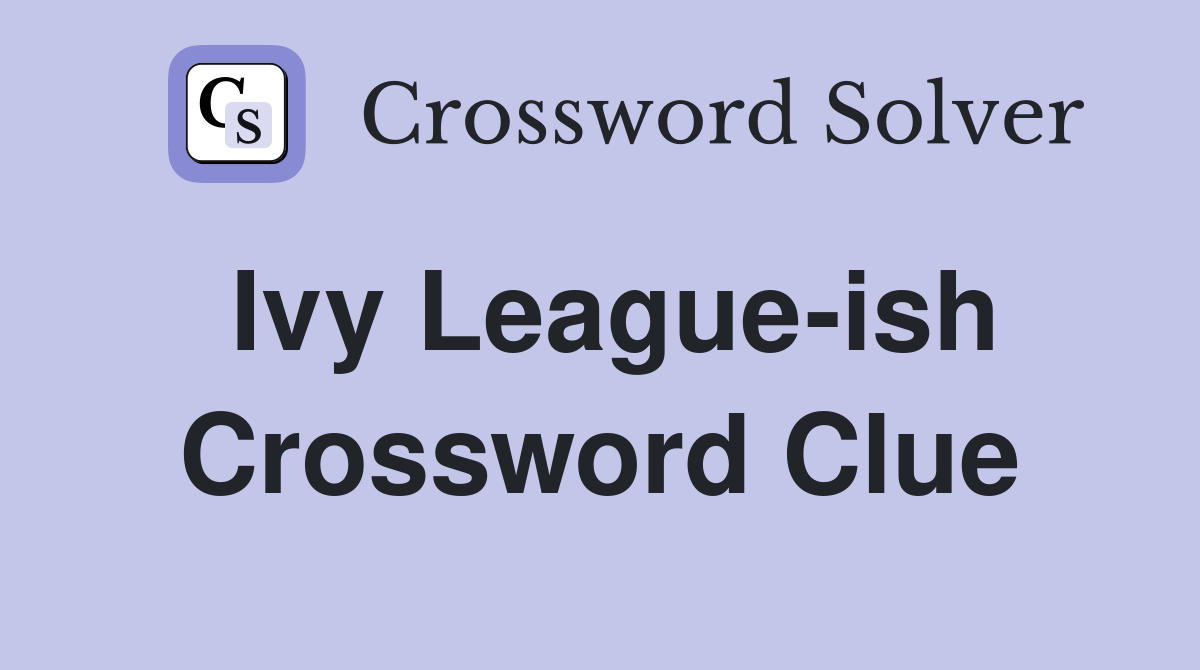 Ivy League-ish Crossword Clue