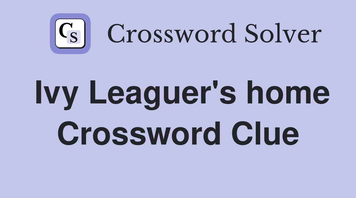 Ivy Leaguer's home Crossword Clue