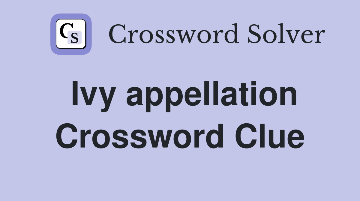 Ivy appellation Crossword Clue