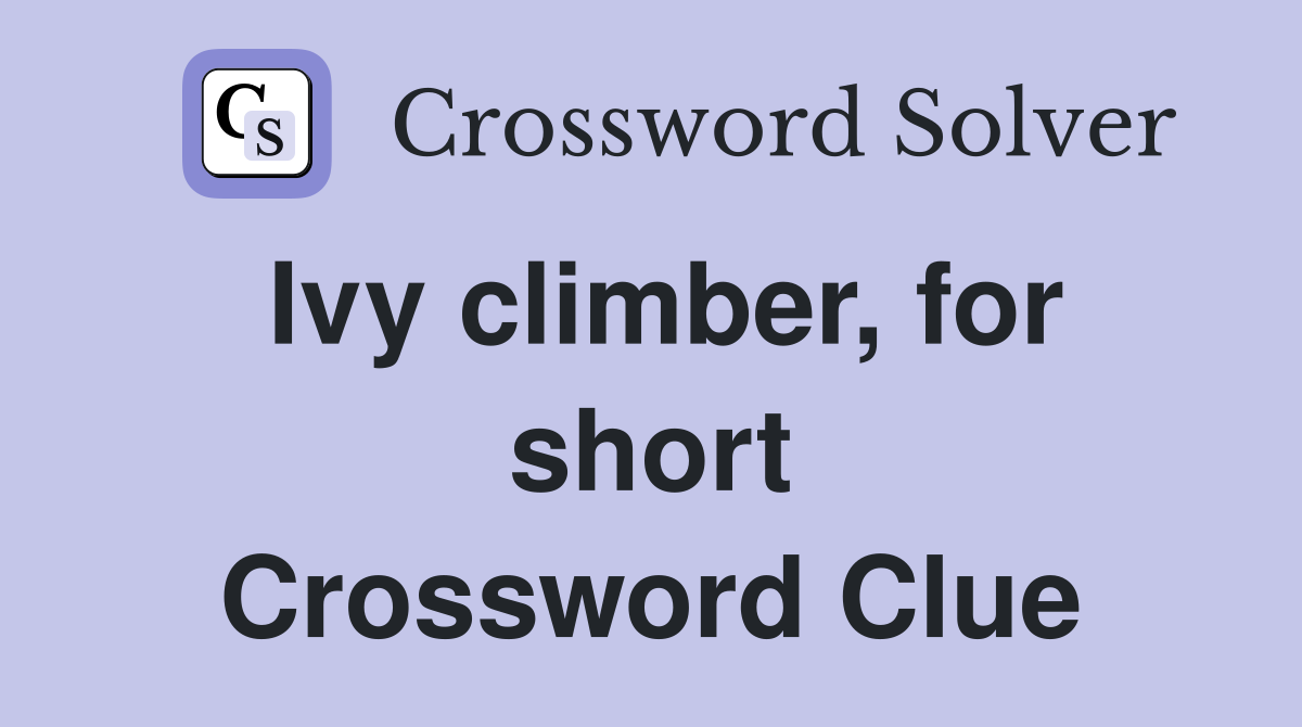 Ivy climber, for short Crossword Clue