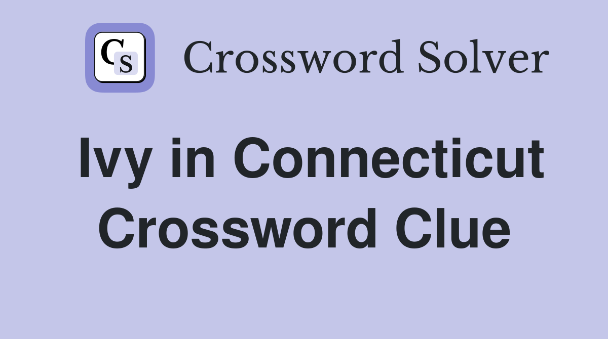 Ivy in Connecticut Crossword Clue