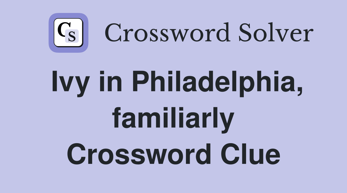 Ivy in Philadelphia, familiarly Crossword Clue