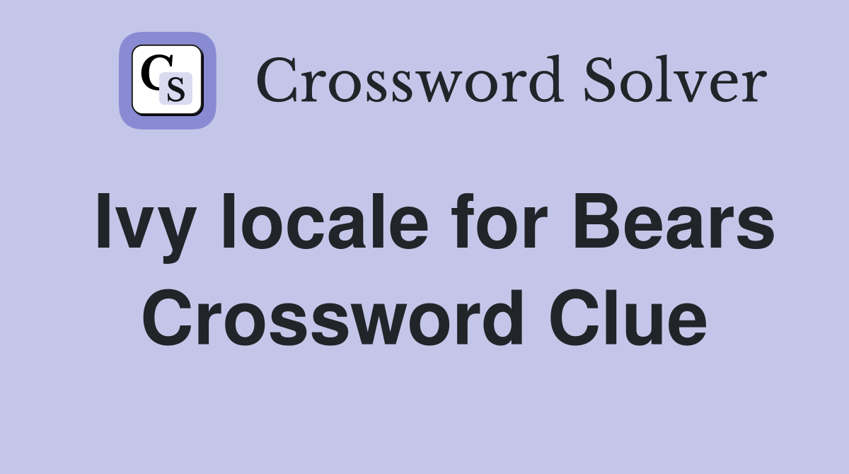 Ivy locale for Bears Crossword Clue