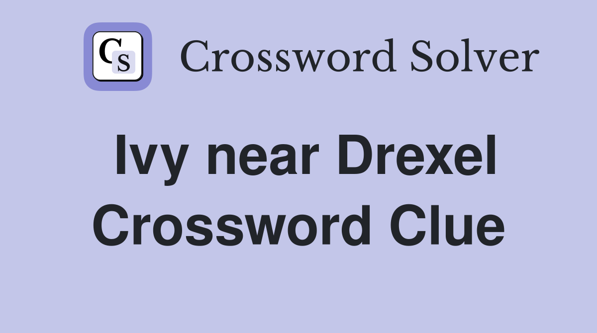 Ivy near Drexel Crossword Clue