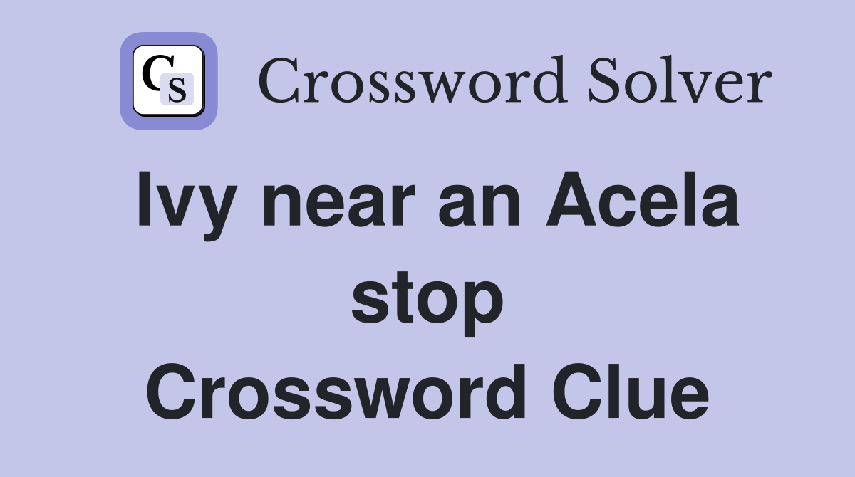 Ivy near an Acela stop Crossword Clue