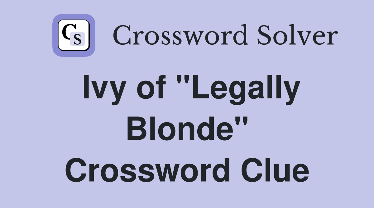 Ivy of "Legally Blonde" Crossword Clue