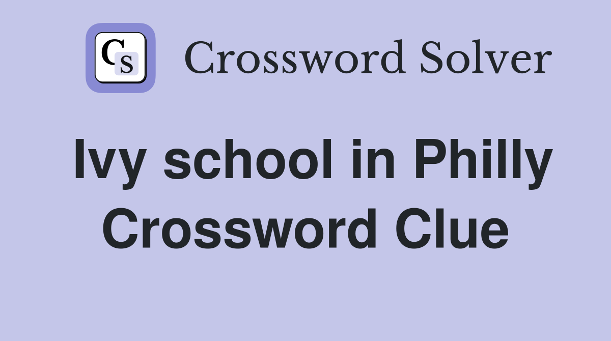 Ivy school in Philly Crossword Clue