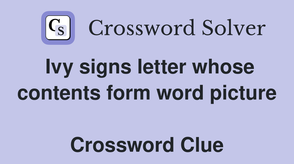 Ivy signs letter whose contents form word picture  Crossword Clue
