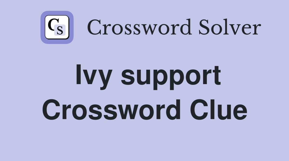 Ivy support Crossword Clue