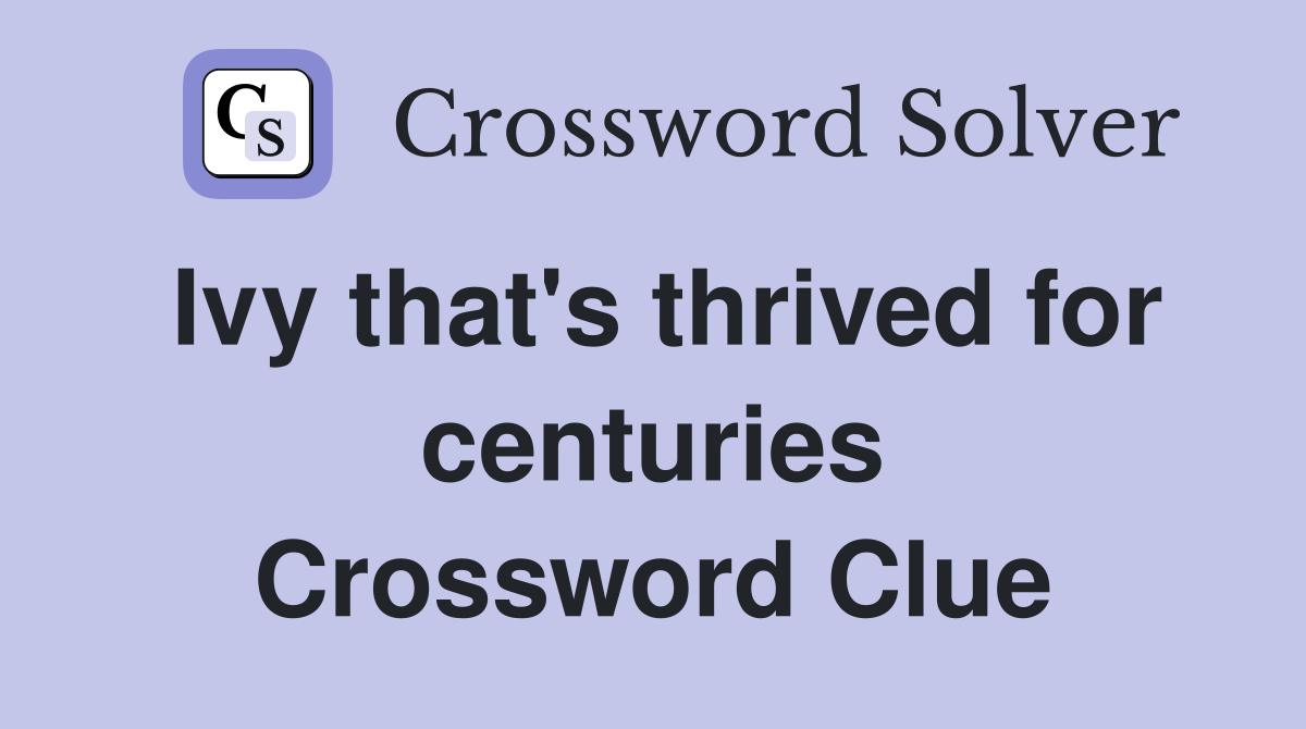 Ivy that's thrived for centuries Crossword Clue