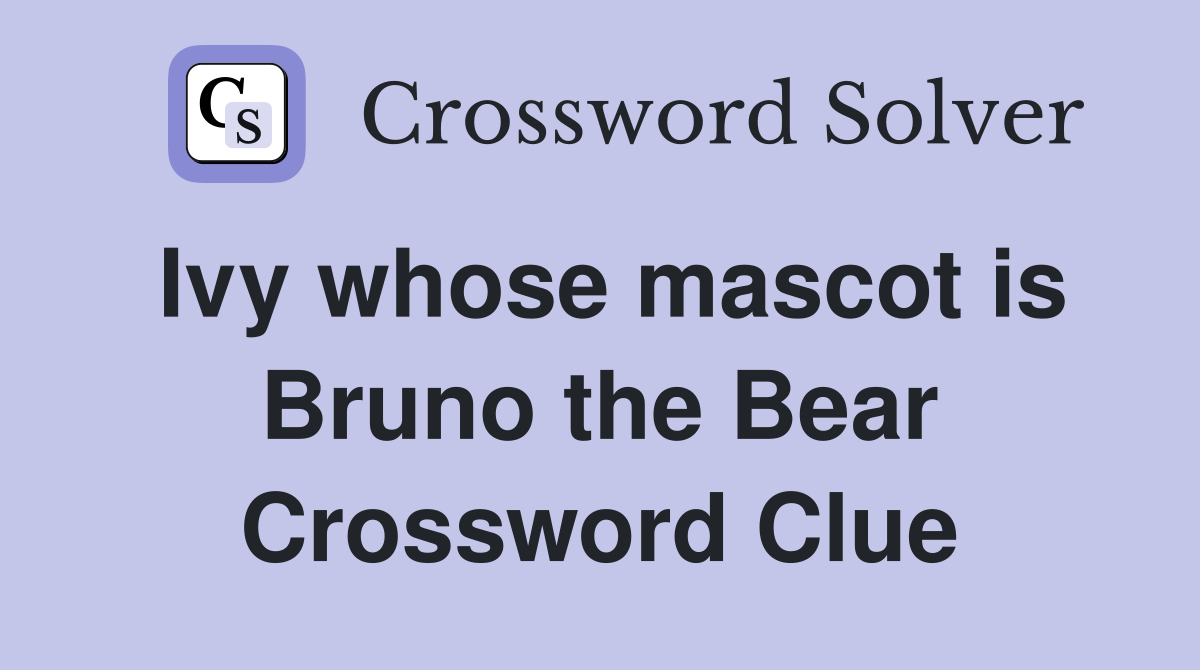 Ivy whose mascot is Bruno the Bear Crossword Clue