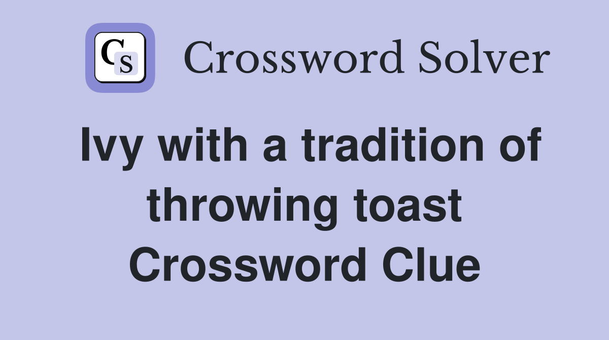 Ivy with a tradition of throwing toast Crossword Clue