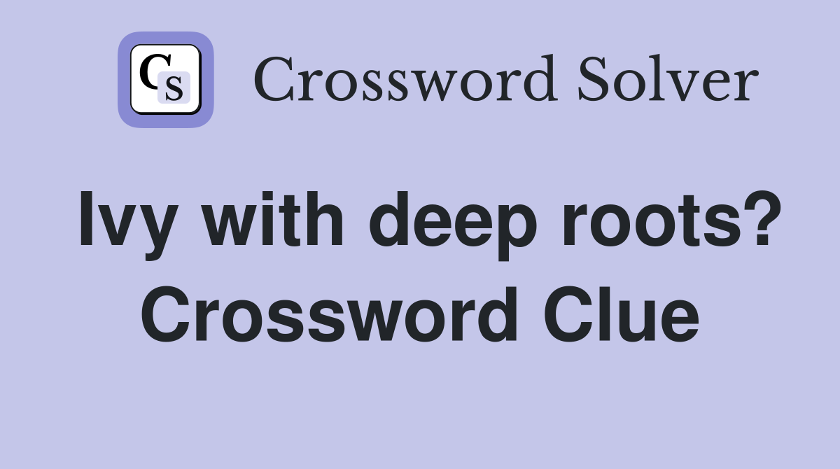 Ivy with deep roots? Crossword Clue