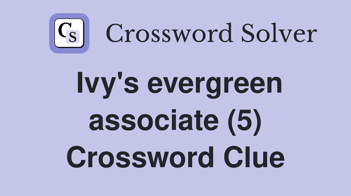 Ivy's evergreen associate (5) Crossword Clue