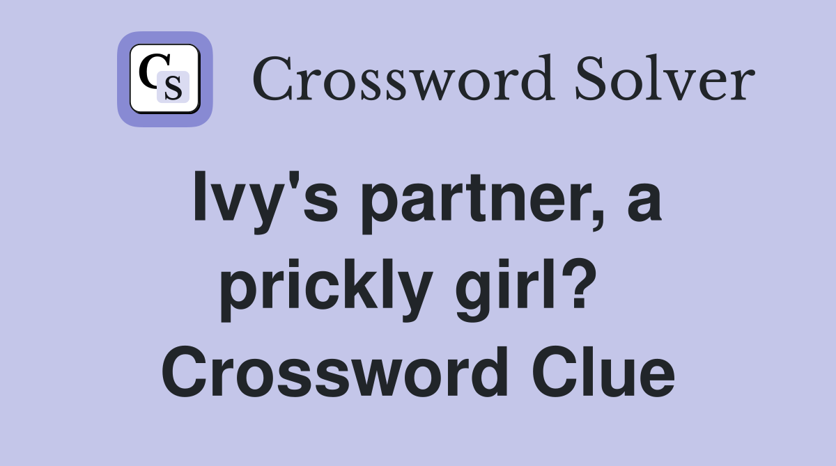 Ivy's partner, a prickly girl?  Crossword Clue
