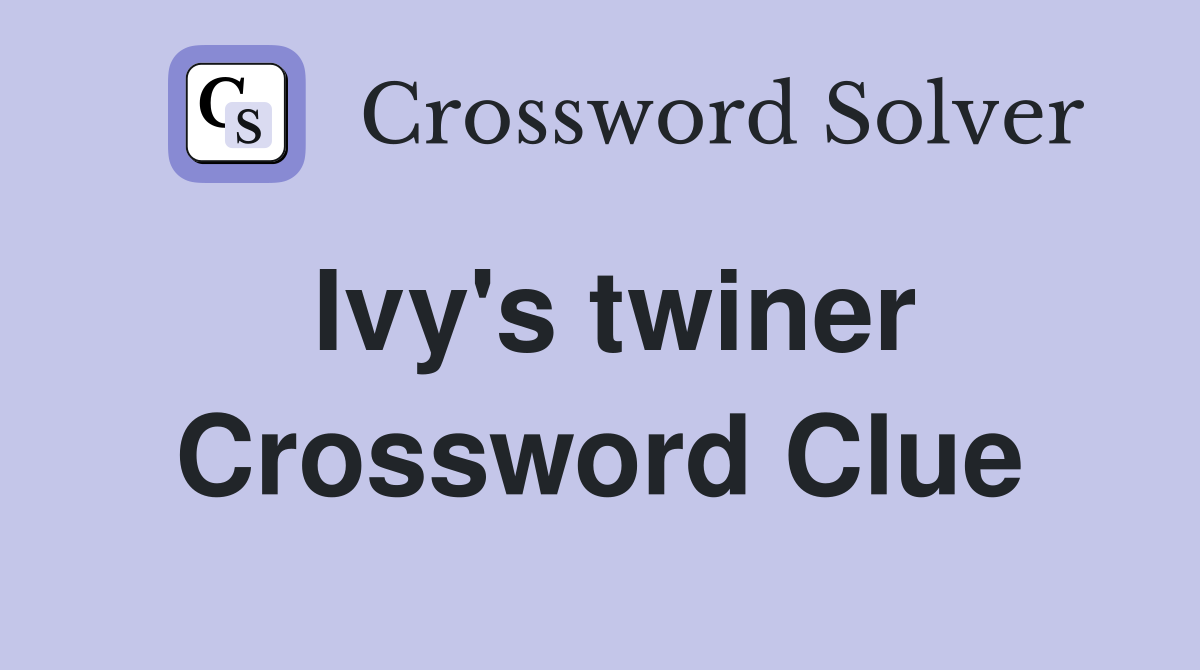 Ivy's twiner Crossword Clue
