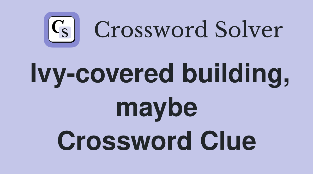 Ivy-covered building, maybe Crossword Clue