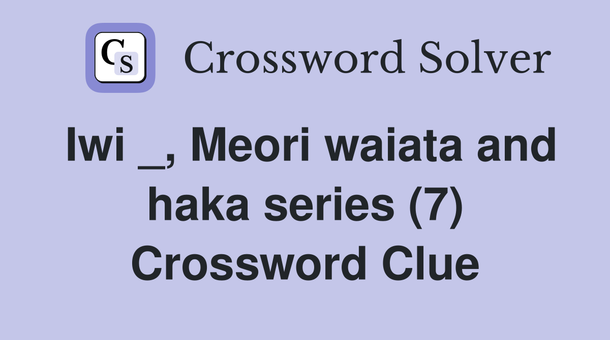 Iwi _, Meori waiata and haka series (7) Crossword Clue