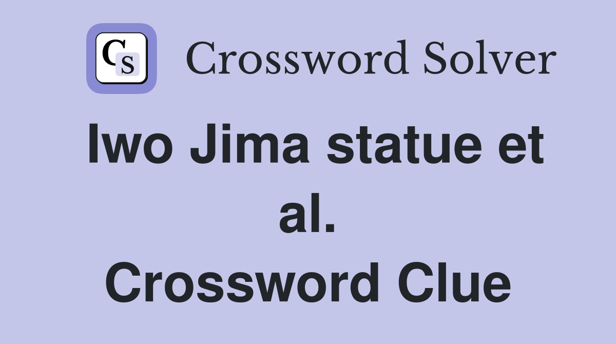 Iwo Jima statue et al. Crossword Clue
