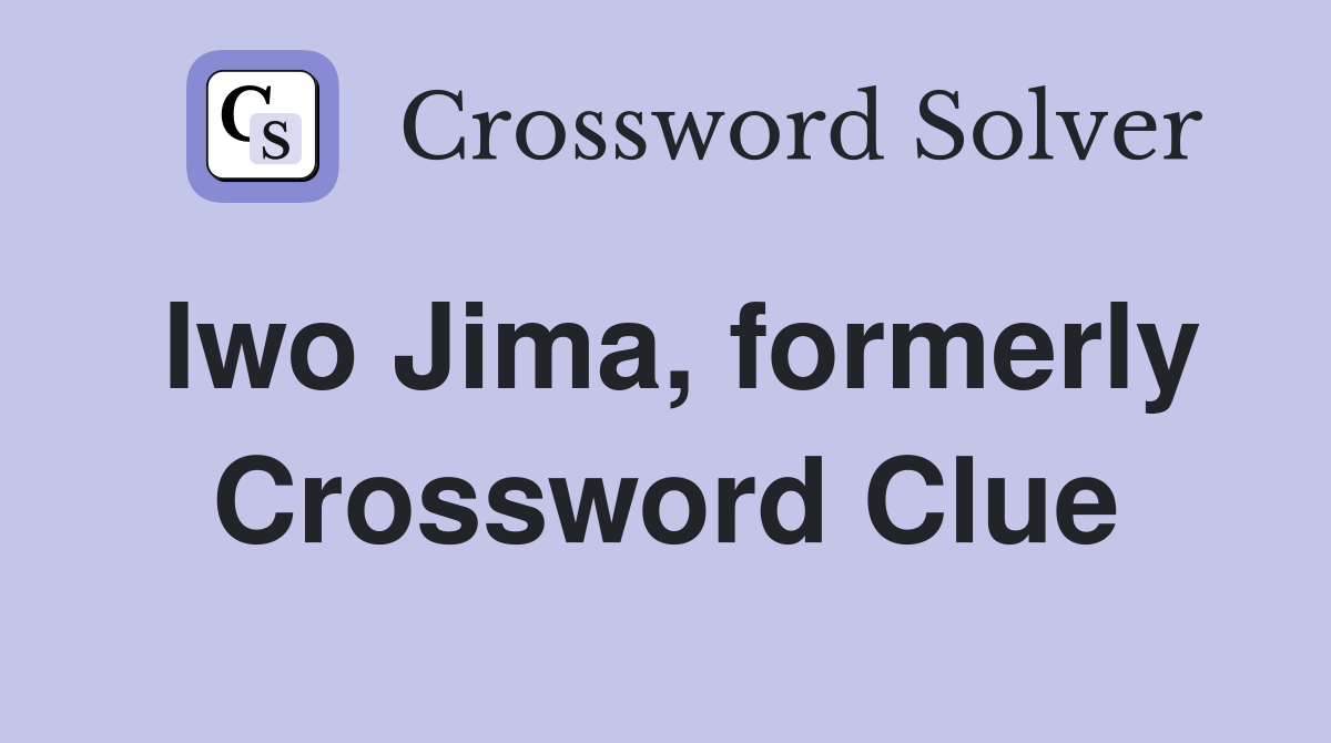 Iwo Jima, formerly Crossword Clue