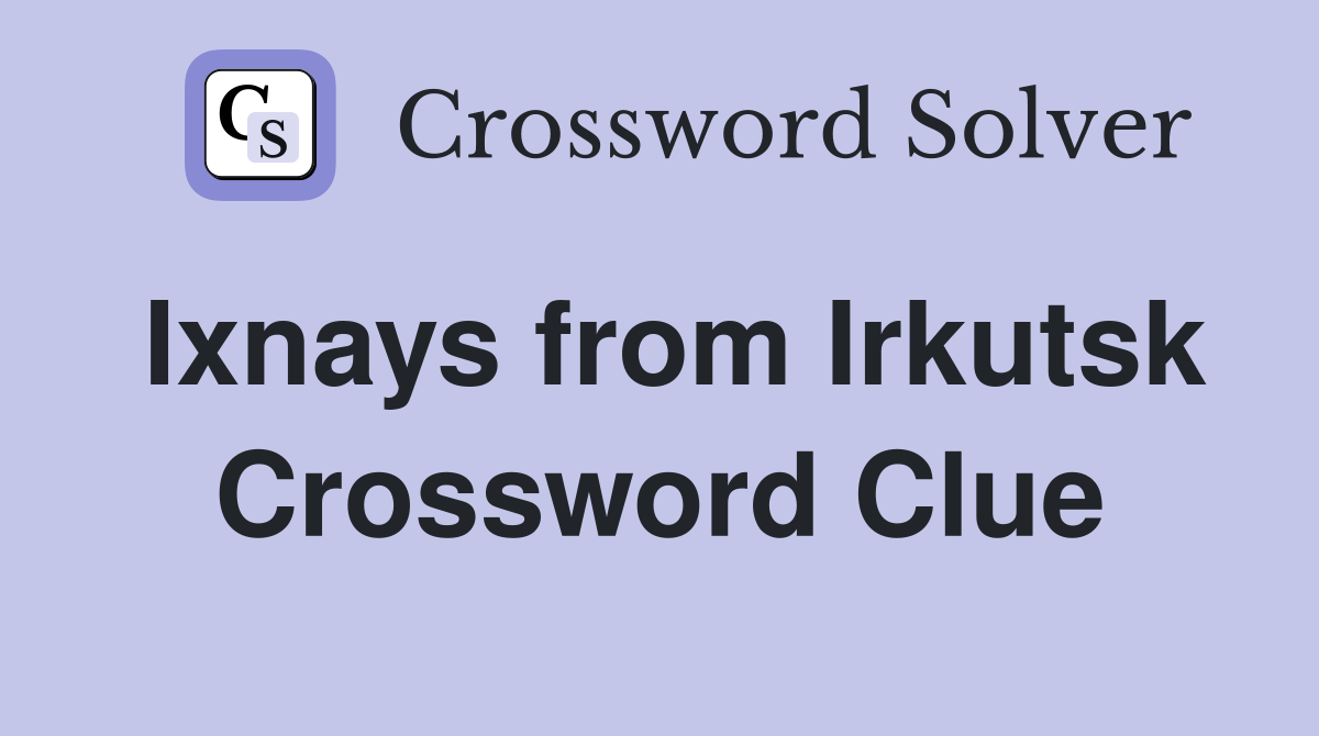 Ixnays from Irkutsk Crossword Clue