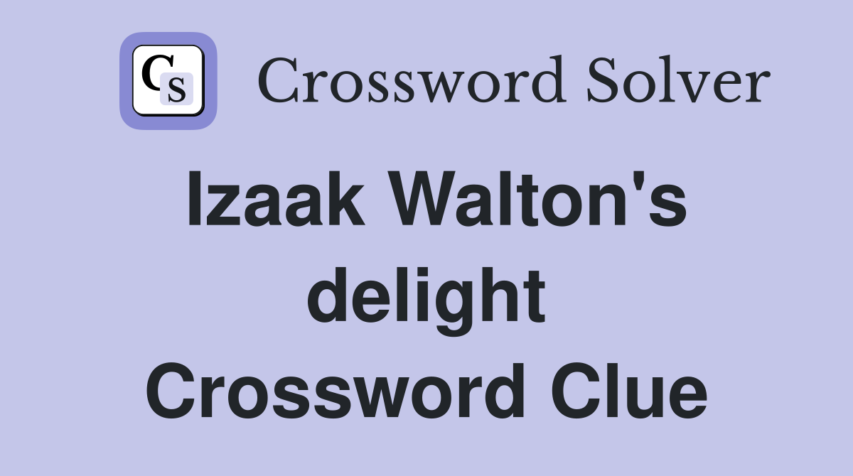 Izaak Walton's delight Crossword Clue
