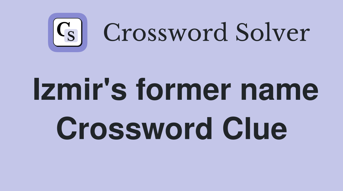Izmir's former name Crossword Clue