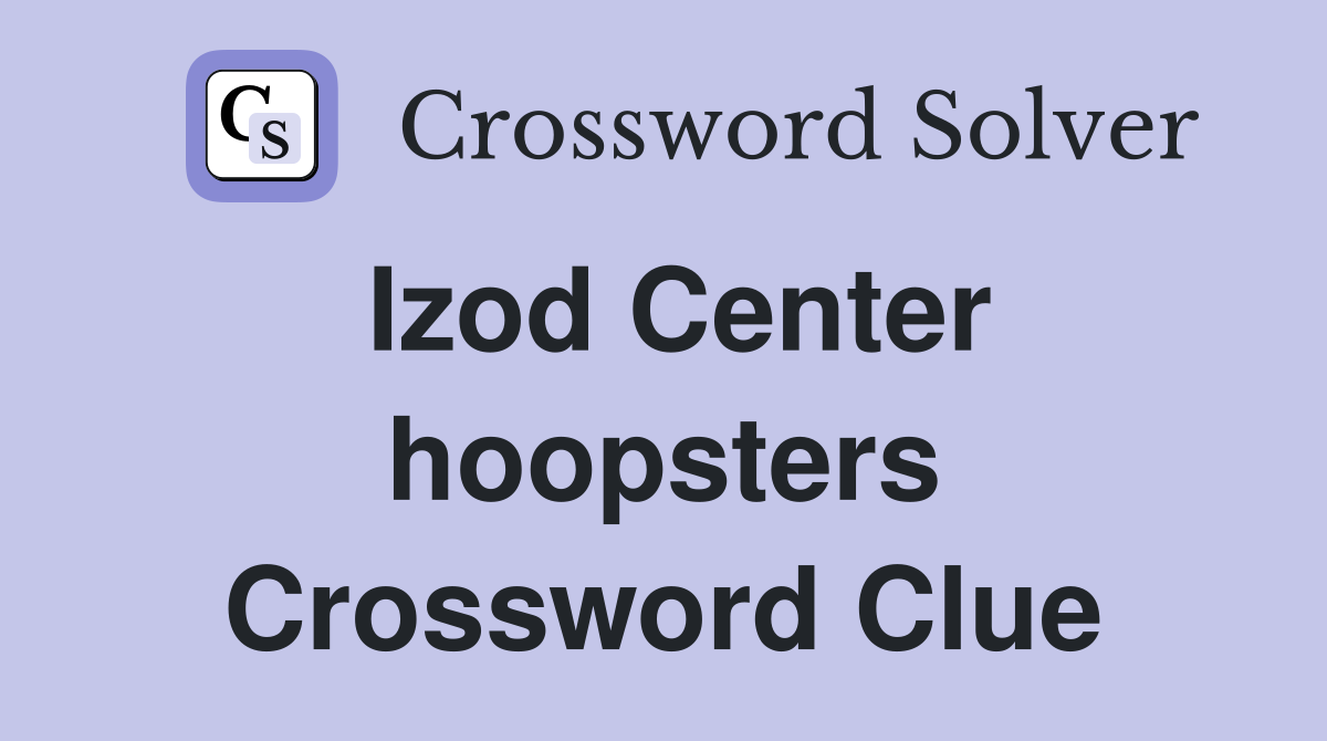 Izod Center hoopsters Crossword Clue