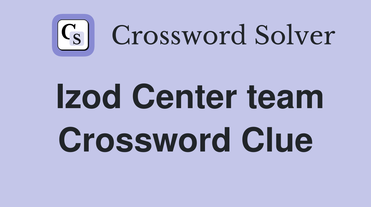 Izod Center team Crossword Clue