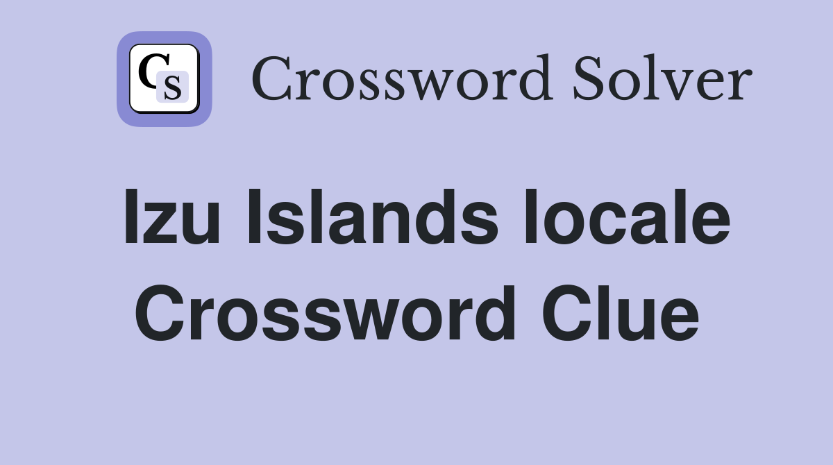 Izu Islands locale Crossword Clue