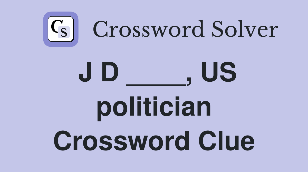 J D ____, US politician Crossword Clue
