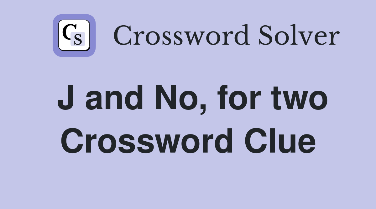 J and No, for two Crossword Clue