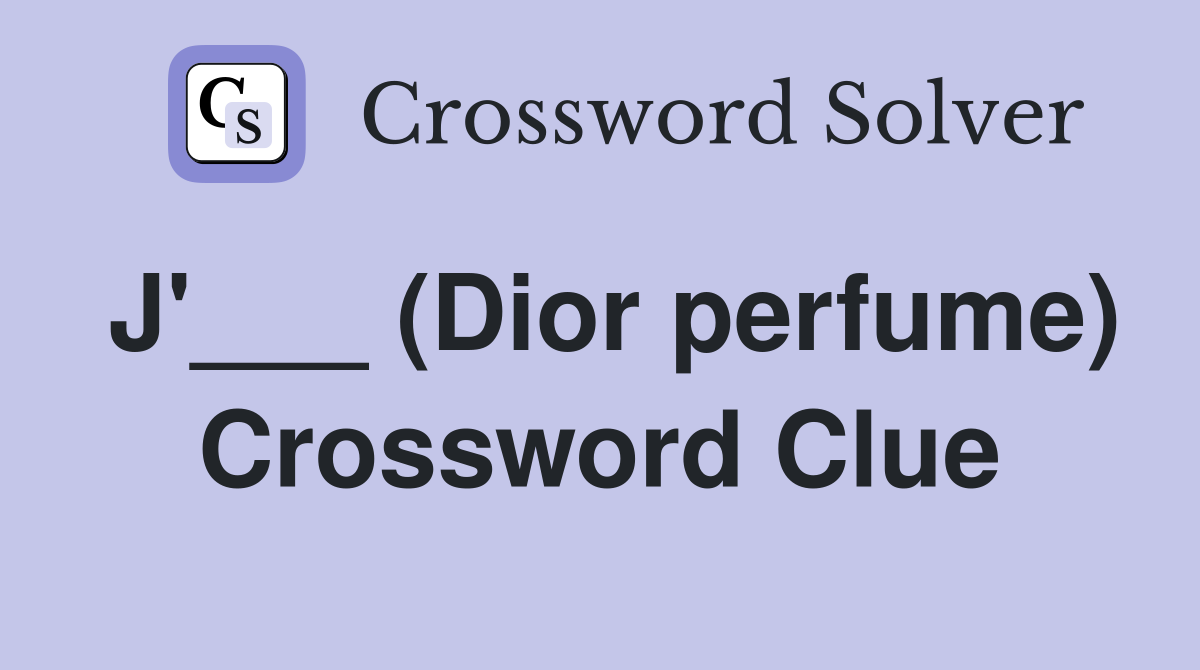 J'___ (Dior perfume) Crossword Clue