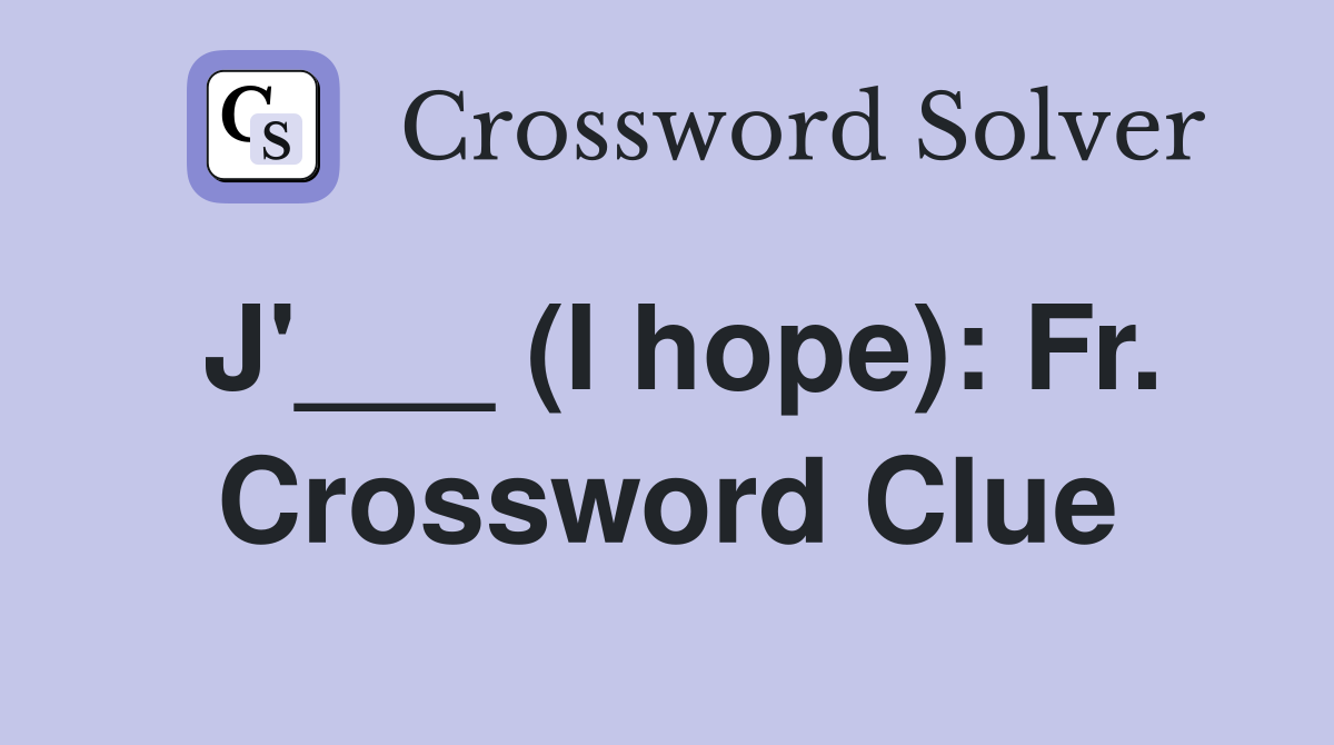 J'___ (I hope): Fr. Crossword Clue